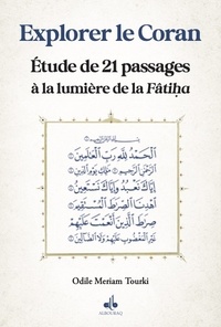 Odile meriam Tourki - Explorer le Coran - Etudes de 21 passages à la lumière de la Fâtiha.