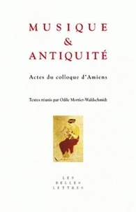 Odile Mortier-Waldschmidt et Jacques Lacarrière - Musique et Antiquité - Actes du colloque d'Amiens, 25-26 octobre 2004.