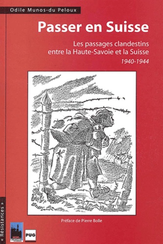 Odile Munos-du Peloux - Passer En Suisse. Les Passages Clandestins Entre La Haute-Savoie Et La Suisse 1940-1944.