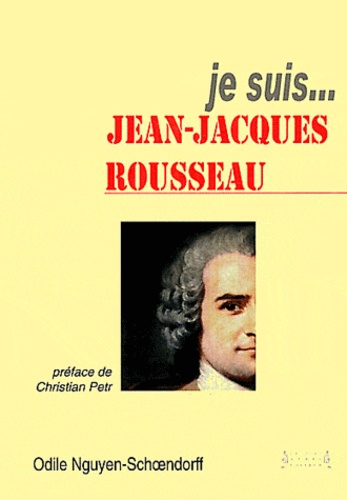 Odile Nguyen-Schoendorff - Je suis... Jean-Jacques Rousseau.