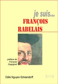 Odile Nguyen-Schoendorff - Je suis... François Rabelais.