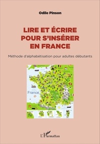 Odile Pinson - Lire et écrire pour s'insérer en France - Méthode d'alphabétisation pour adultes débutants.