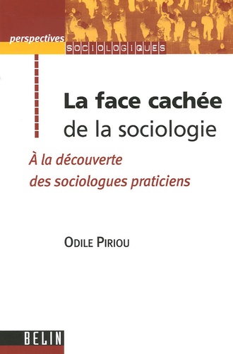 Odile Piriou - La face cachée de la sociologie - A la découverte des sociologues praticiens.