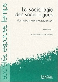 Odile Piriou - La Sociologie Des Sociologues. Formation, Identite, Profession.