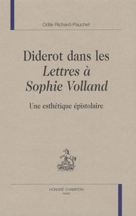 Odile Richard-Pauchet - Diderot dans les lettres à Sophie Volland - Une esthétique épistolaire.