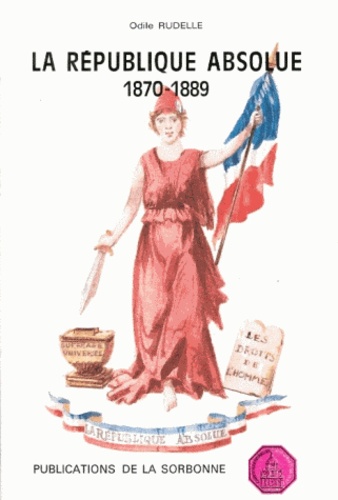 La Republique Absolue. Aux Origines De L'Instabilite Constitutionnelle De La France Republicaine, 1870-1879
