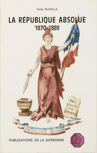 La Republique Absolue. Aux Origines De L'Instabilite Constitutionnelle De La France Republicaine, 1870-1879