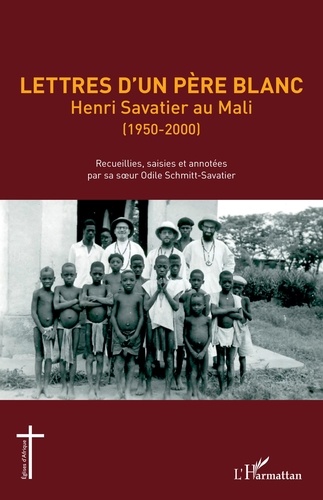 Lettres d'un Père blanc. Henri Savatier au Mali (1950-2000)