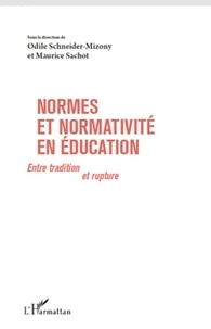 Odile Schneider-Mizony et Maurice Sachot - Normes et normativité en éducation - Entre tradition et rupture.