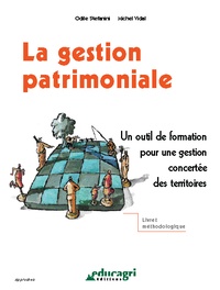 Odile Stefanini et Michel Vidal - La Gestion Patrimoniale. Un Outil De Formation Pour Une Gestion Concertee Des Territoires.