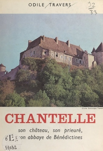 Chantelle. Son château, son prieuré, son abbaye de Bénédictines
