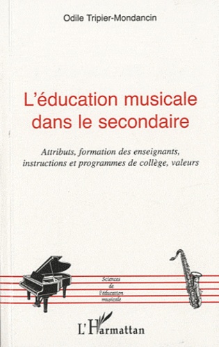 Odile Tripier-Mondancin - L'éducation musicale dans le secondaire - Attributs, formation des enseignants et programmes de collège, valeurs.