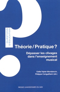 Odile Tripier-Mondancin et Philippe Canguilhem - Théorie/Pratique ? - Dépasser les clivages dans l'enseignement musical.