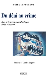 Odile Verschoot - Du déni au crime - Des origines psychologiques de la violence.