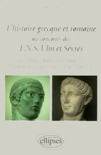 L'Histoire Grecque Et Romaine Au Concours Des Ens Ulm Et Sevres. La Grece De 510 Av J-C A 336 Av J-C, Le Monde Romain De 133 Av J-C A 117 Ap J-C