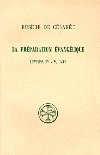 Odile Zink et  Eusèbe de Césarée - La Preparation Evangelique. Livres 4 Et 5, 1-17, Edition Bilingue Francais-Grec.
