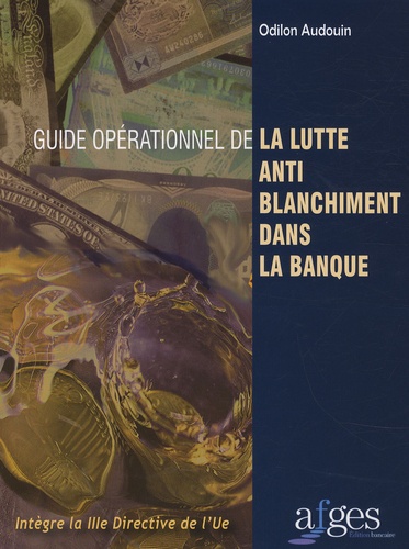 Odilon Audouin - Guide opérationnel de la lutte anti-blanchiment dans la banque - Intègre la IIIe Directive de l'UE.