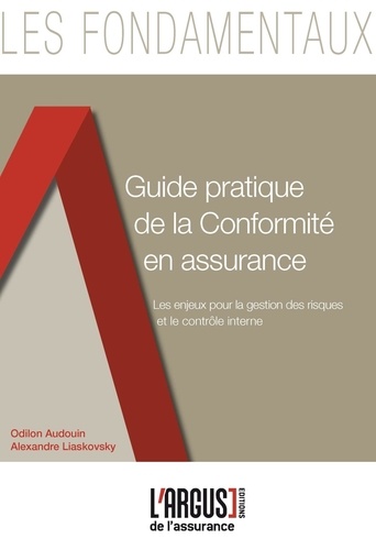 Odilon Audouin et Alexandre Liaskovsky - Guide pratique de la conformité en assurance - Les enjeux pour la gestion des risques et le contrôle interne.