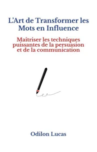 L’Art de Transformer les Mots en Influence