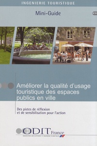  ODIT France - Améliorer la qualité d'usage touristique des espaces publics en ville - Des pistes de réflexion et de sensibilisation pour l'action.