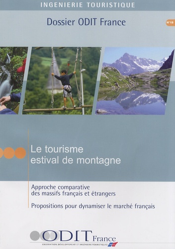  ODIT France - Le tourisme estival de montagne - Approche comparative des massifs français et étrangers - Propositions pour dynamiser le marché français.