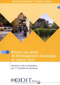  ODIT France - Réussir son projet de développement touristique en espace rural - Questions clés et illustration par 17 portraits de territoires.