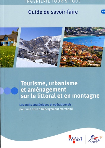  ODIT France - Tourisme, urbanisme et aménagement sur le littoral et en montagne - Les outils stratégiques et opérationnels pour une offre d'hébergement marchand.