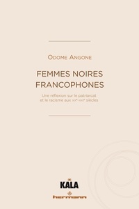 Odome Angone - Femmes noires francophones - Une réflexion sur le patriarcat et le racisme aux XXe-XXIe siècles.