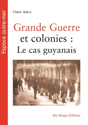 Odon Abbal - Grande Guerre et colonies : le cas guyanais.