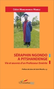 Odon Mandjwandju Mabele - Séraphin Ngondo a Pitshandenge - Vie et oeuvres d'un professeur émérite.
