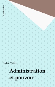 Odon Vallet - Administration et pouvoir.