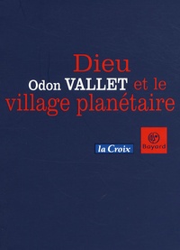 Odon Vallet - Dieu et le village planétaire.