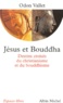 Odon Vallet - Jesus Et Bouddha. Destins Croises Du Christianisme Et Du Bouddhisme.