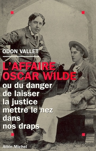 L'Affaire Oscar Wilde. ou Du danger de laisser la justice mettre le nez dans nos draps