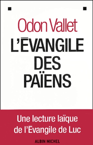 Odon Vallet - L'Evangile Des Paiens. Une Lecture Laique De L'Evangile De Luc.