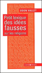 Odon Vallet - Petit Lexique Des Idees Fausses Sur Les Religions.