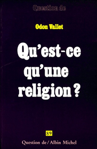 Odon Vallet - Qu'est-ce qu'une religion?.