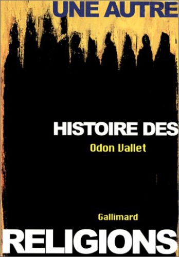 Odon Vallet - Une Autre Histoire Des Religions. Tome 1, Les Religions Presentes.