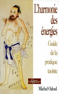 L'Harmonie Des Energies. Guide De La Pratique Taoiste