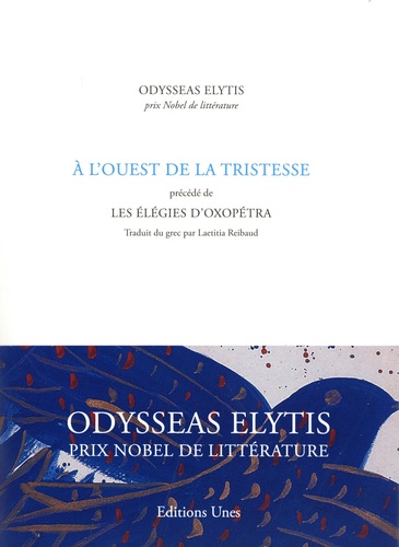 A l'ouest de la tristesse. Précédé de Les élégies d'Oxopétra. Edition bilingue français grec