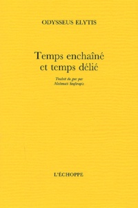 Odysseus Elytis - Temps Enchaine Et Temps Delie.