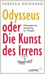 Odysseus oder Die Kunst des Irrens - Philosophische Anstiftung zur Neugier.