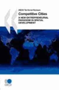  OECD Publishing et Publishing Oecd Publishing - OECD Territorial Reviews Competitive Cities: A New Entrepreneurial Paradigm in Spatial Development.
