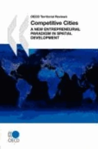 OECD Territorial Reviews Competitive Cities: A New Entrepreneurial Paradigm in Spatial Development