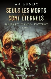 W. J. Lundy - Whiskey - Tango - Foxtrot Tome 3 : Seuls les Morts sont Eternels.