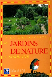 A La Decouverte Des Jardins De Nature De Lorraine