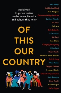 Of This Our Country - Acclaimed Nigerian writers on the home, identity and culture they know.