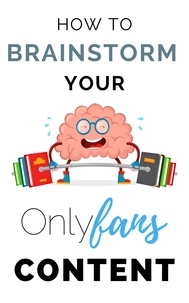  OF Tips and Tricks - How to Brainstorm Your Onlyfans Content.