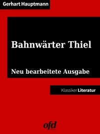 ofd edition et Gerhart Hauptmann - Bahnwärter Thiel - Neu bearbeitete Ausgabe (Klassiker der ofd edition).