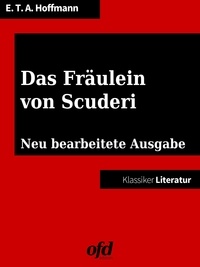 ofd edition et Ernst Theodor Amadeus Hoffmann - Das Fräulein von Scuderi - Neu bearbeitete Ausgabe (Klassiker der ofd edition).